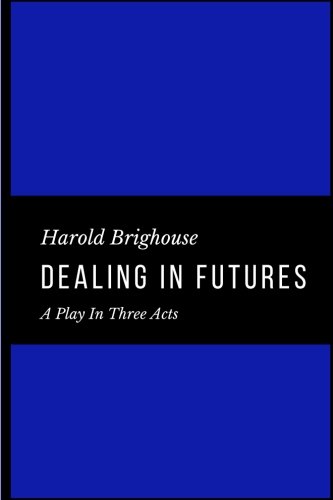 Dealing in Futures A Play in Three Acts